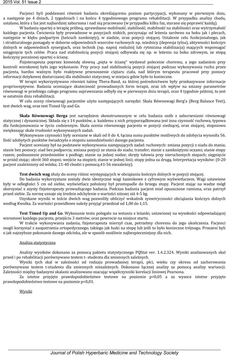W przypadku analizy chodu, ustalano, która z faz jest najbardziej zaburzona i nad nią pracowano (w przypadku kilku faz, starano się poprawić każdą).