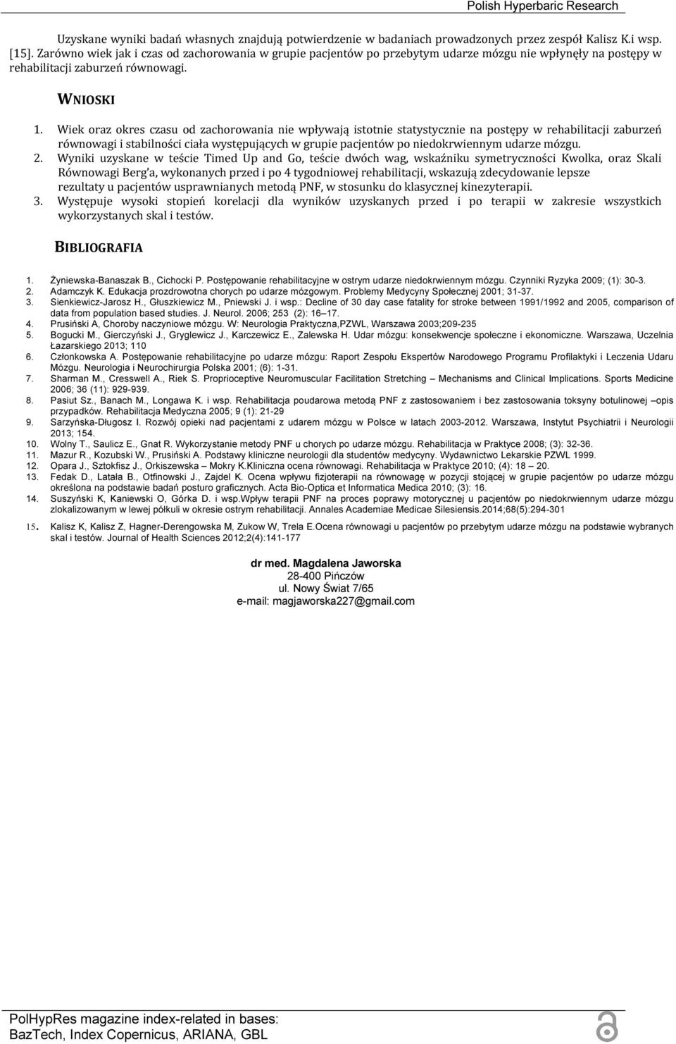Wiek oraz okres czasu od zachorowania nie wpływają istotnie statystycznie na postępy w rehabilitacji zaburzeń równowagi i stabilności ciała występujących w grupie pacjentów po niedokrwiennym udarze