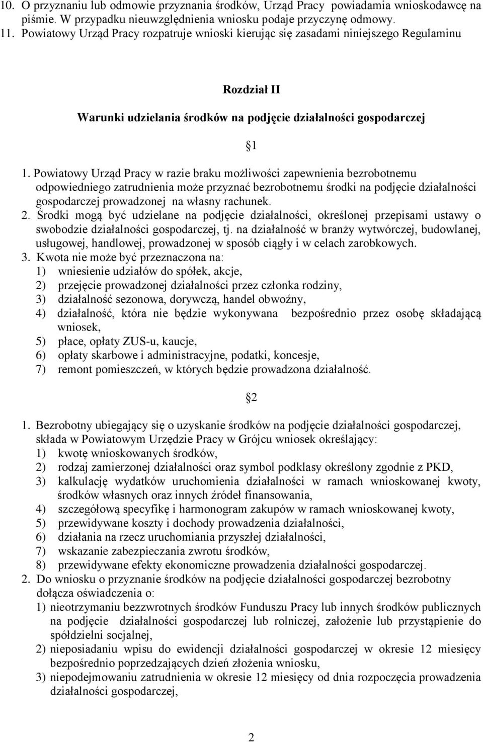 Powiatowy Urząd Pracy w razie braku możliwości zapewnienia bezrobotnemu odpowiedniego zatrudnienia może przyznać bezrobotnemu środki na podjęcie działalności gospodarczej prowadzonej na własny