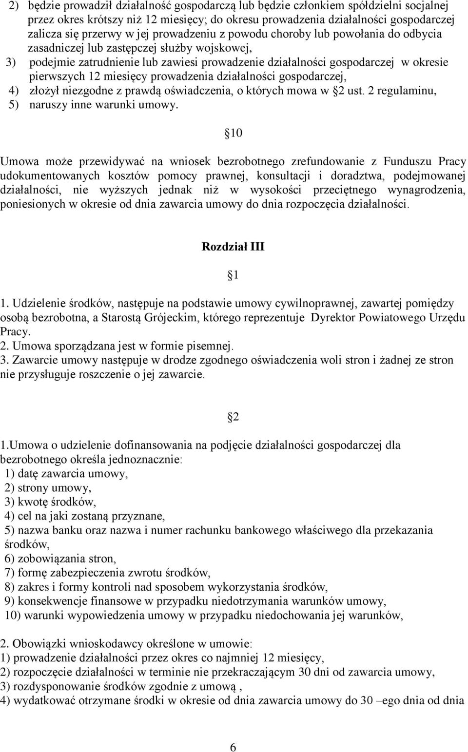 miesięcy prowadzenia działalności gospodarczej, 4) złożył niezgodne z prawdą oświadczenia, o których mowa w 2 ust. 2 regulaminu, 5) naruszy inne warunki umowy.