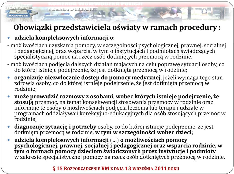 sytuacji osoby, co do której istnieje podejrzenie, że jest dotknięta przemocą w rodzinie; organizuje niezwłocznie dostęp do pomocy medycznej, jeżeli wymaga tego stan zdrowia osoby, co do której