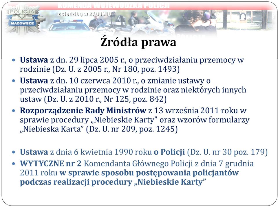 842) Rozporządzenie Rady Ministrów z 13 września 2011 roku w sprawie procedury Niebieskie Karty oraz wzorów formularzy Niebieska Karta (Dz. U. nr 209, poz.