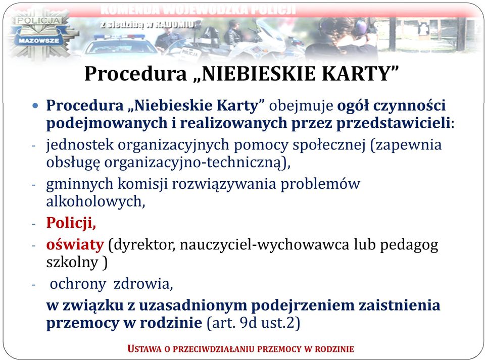 rozwiązywania problemów alkoholowych, - Policji, - oświaty (dyrektor, nauczyciel-wychowawca lub pedagog szkolny ) - ochrony