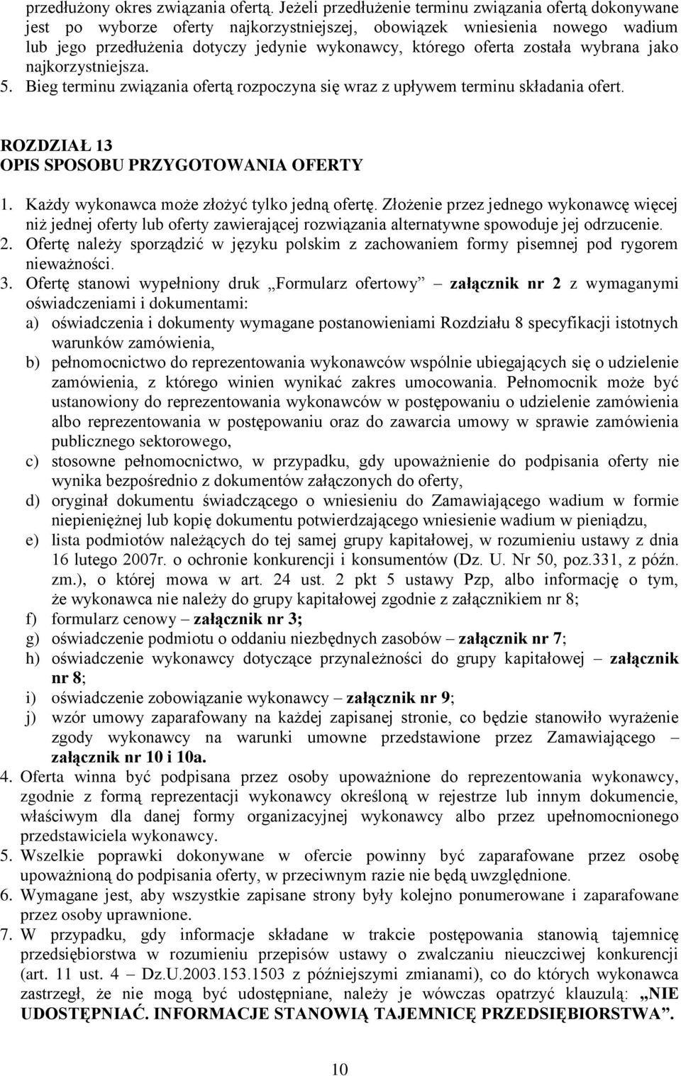 została wybrana jako najkorzystniejsza. 5. Bieg terminu związania ofertą rozpoczyna się wraz z upływem terminu składania ofert. ROZDZIAŁ 13 OPIS SPOSOBU PRZYGOTOWANIA OFERTY 1.