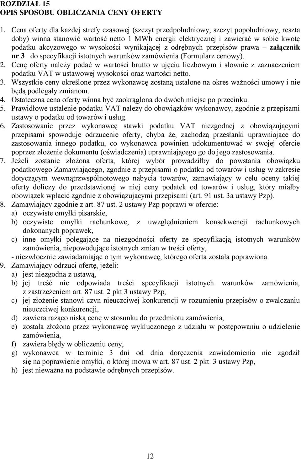 wysokości wynikającej z odrębnych przepisów prawa załącznik nr 3 do specyfikacji istotnych warunków zamówienia (Formularz cenowy). 2.