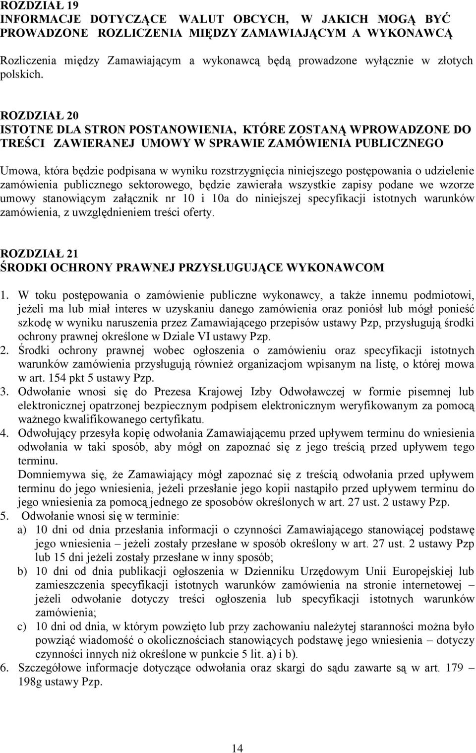 ROZDZIAŁ 20 ISTOTNE DLA STRON POSTANOWIENIA, KTÓRE ZOSTANĄ WPROWADZONE DO TREŚCI ZAWIERANEJ UMOWY W SPRAWIE ZAMÓWIENIA PUBLICZNEGO Umowa, która będzie podpisana w wyniku rozstrzygnięcia niniejszego