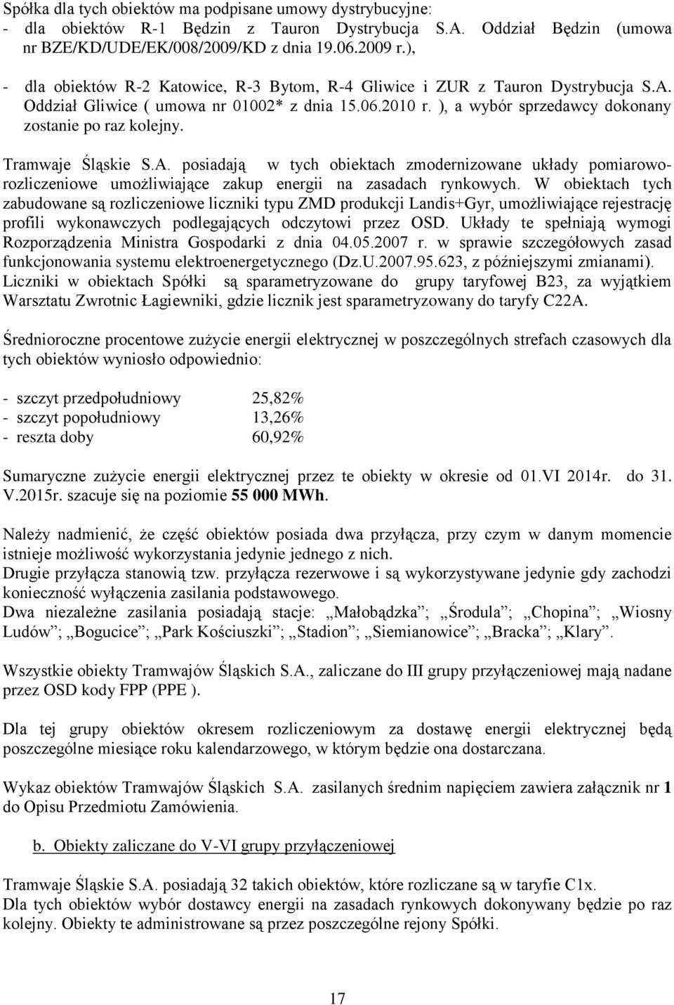 Tramwaje Śląskie S.A. posiadają w tych obiektach zmodernizowane układy pomiaroworozliczeniowe umożliwiające zakup energii na zasadach rynkowych.