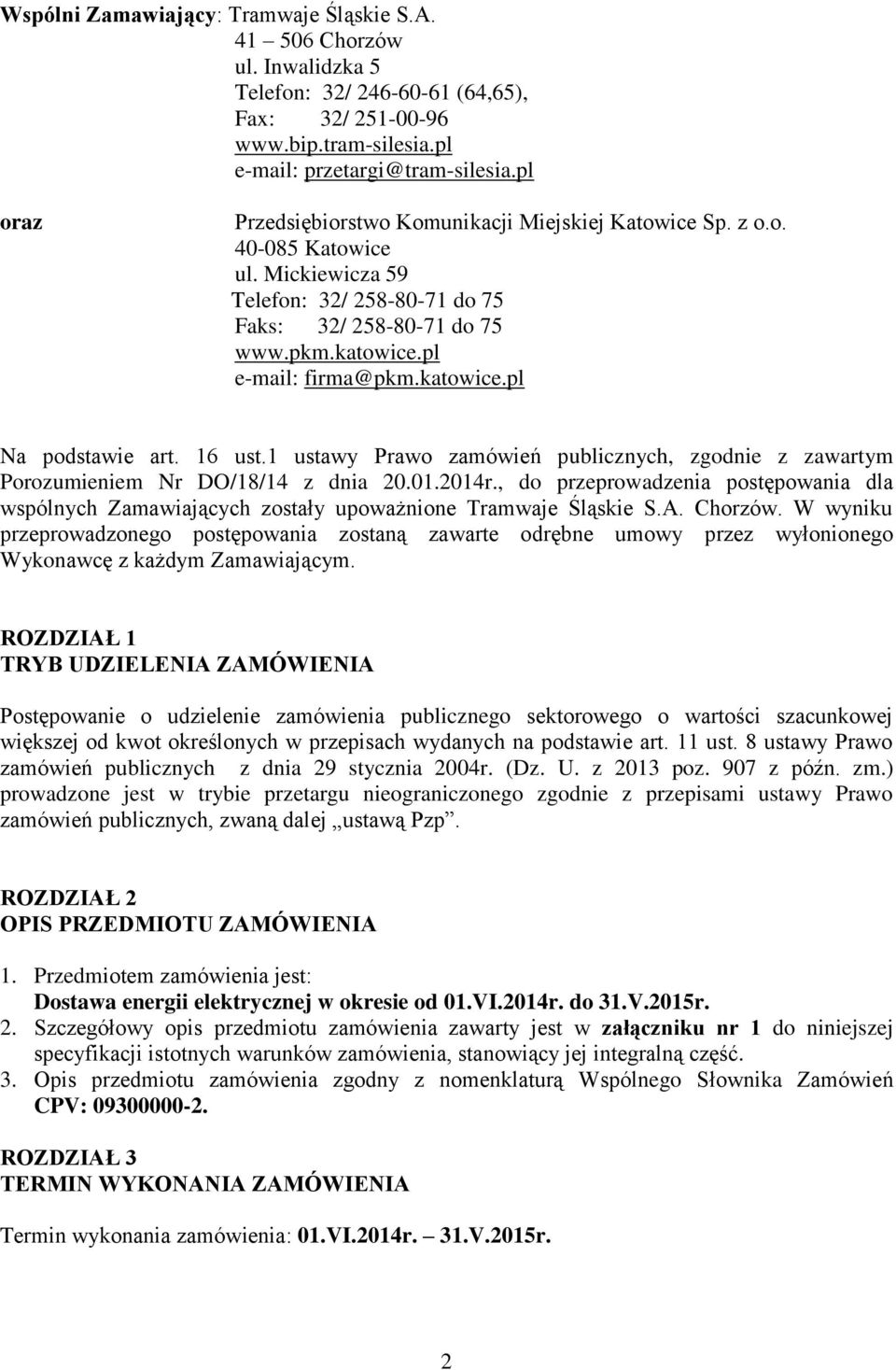 katowice.pl Na podstawie art. 16 ust.1 ustawy Prawo zamówień publicznych, zgodnie z zawartym Porozumieniem Nr DO/18/14 z dnia 20.01.2014r.