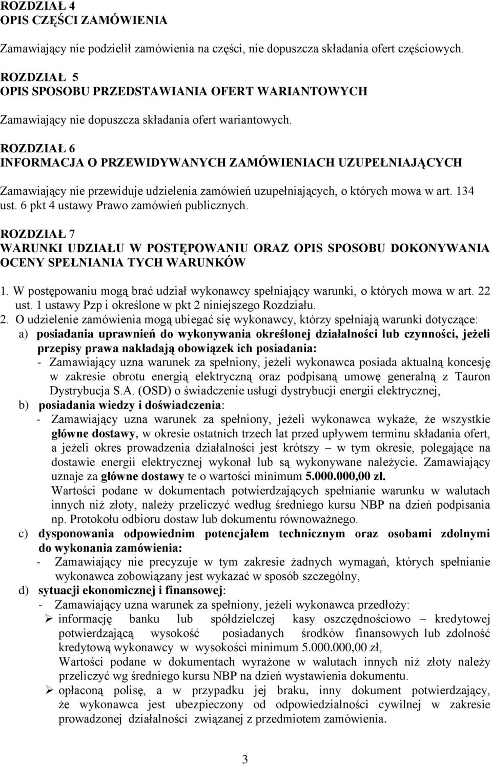 ROZDZIAŁ 6 INFORMACJA O PRZEWIDYWANYCH ZAMÓWIENIACH UZUPEŁNIAJĄCYCH Zamawiający nie przewiduje udzielenia zamówień uzupełniających, o których mowa w art. 134 ust.