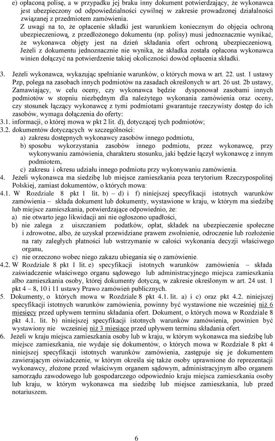 polisy) musi jednoznacznie wynikać, że wykonawca objęty jest na dzień składania ofert ochroną ubezpieczeniową.