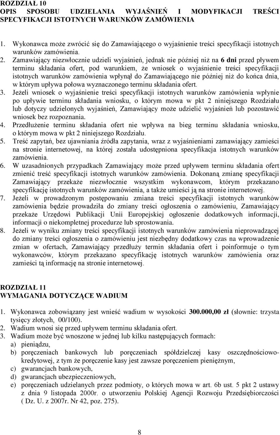 Zamawiający niezwłocznie udzieli wyjaśnień, jednak nie później niż na 6 dni przed pływem terminu składania ofert, pod warunkiem, że wniosek o wyjaśnienie treści specyfikacji istotnych warunków