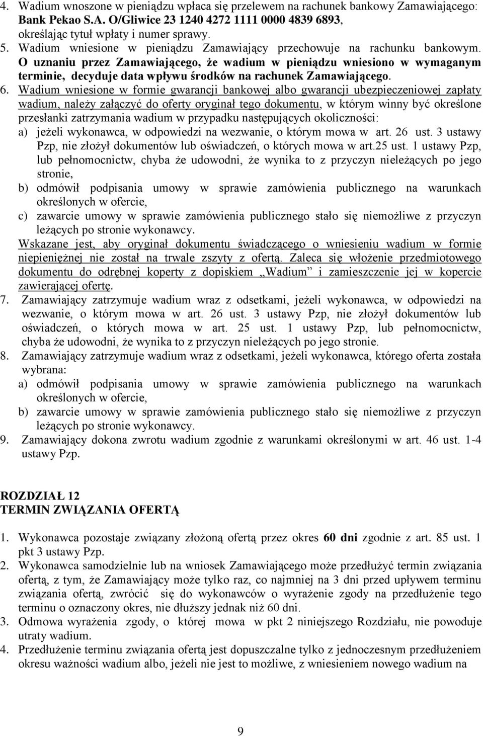O uznaniu przez Zamawiającego, że wadium w pieniądzu wniesiono w wymaganym terminie, decyduje data wpływu środków na rachunek Zamawiającego. 6.