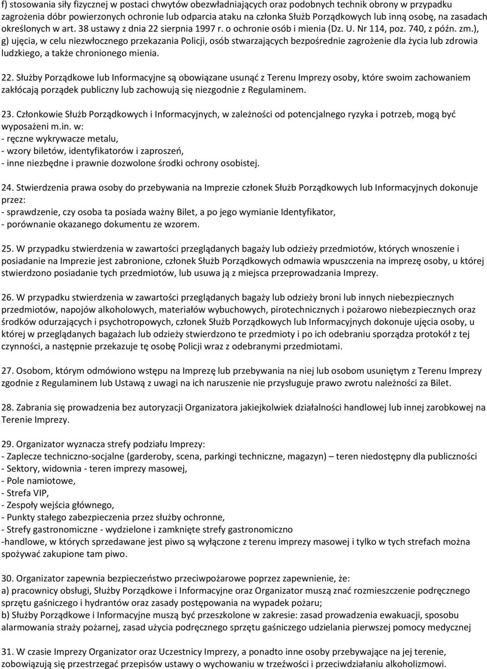 ), g) ujęcia, w celu niezwłocznego przekazania Policji, osób stwarzających bezpośrednie zagrożenie dla życia lub zdrowia ludzkiego, a także chronionego mienia. 22.