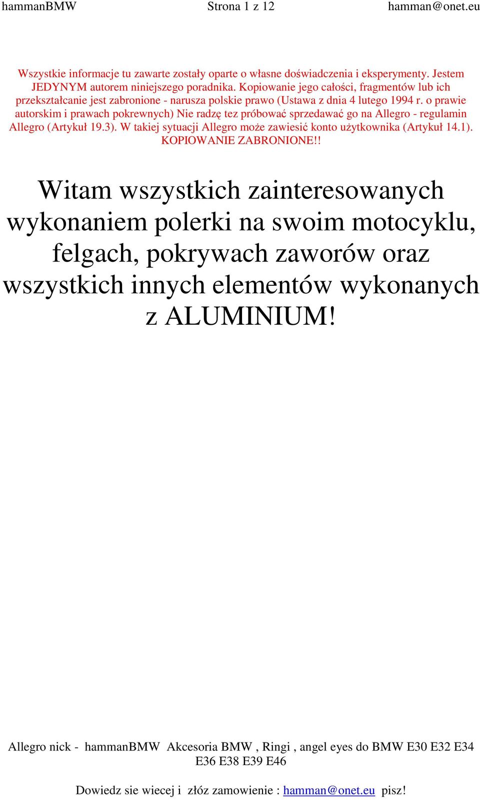 o prawie autorskim i prawach pokrewnych) Nie radzę tez próbować sprzedawać go na Allegro - regulamin Allegro (Artykuł 19.3).