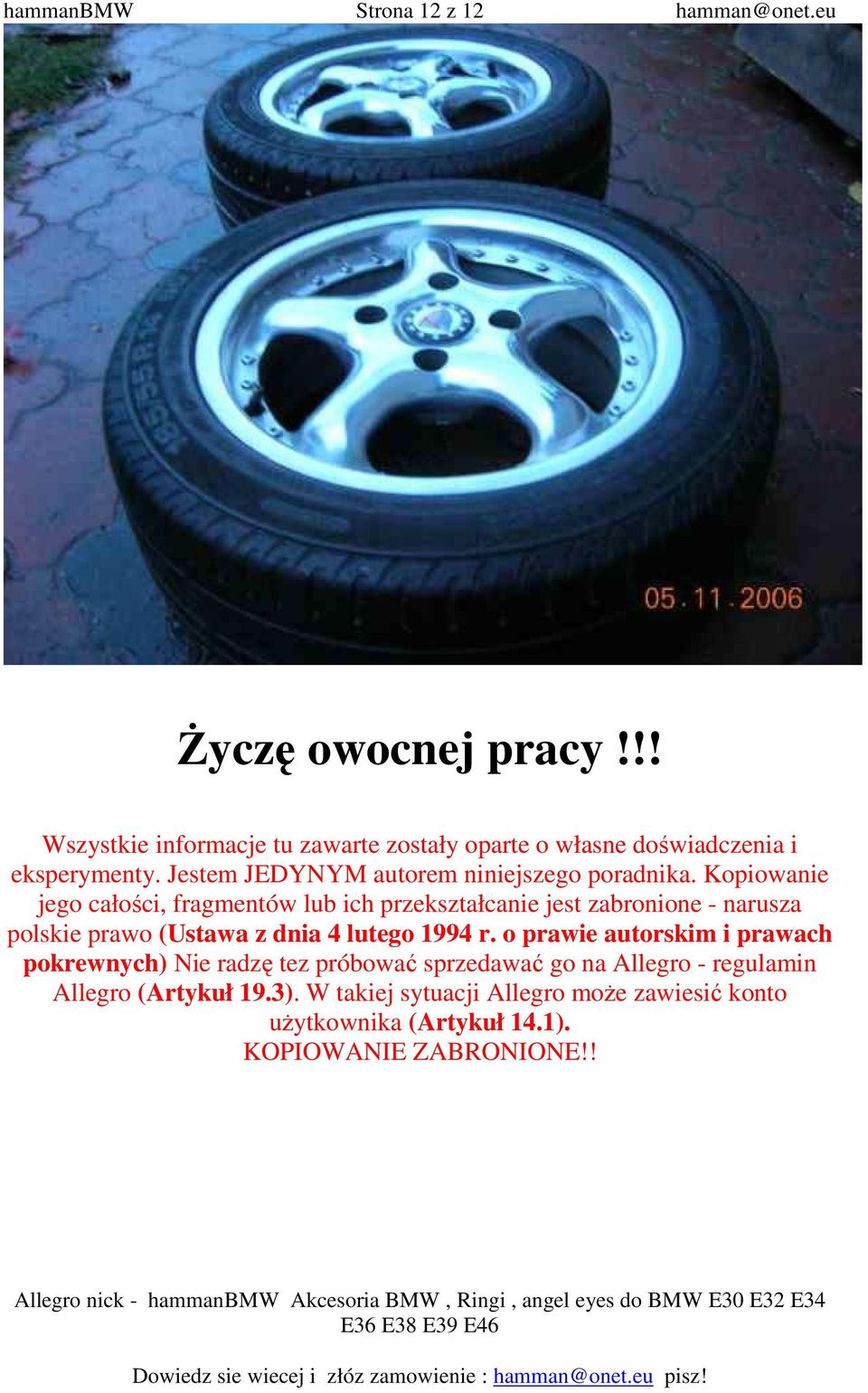 Kopiowanie jego całości, fragmentów lub ich przekształcanie jest zabronione - narusza polskie prawo (Ustawa z dnia 4 lutego 1994 r.