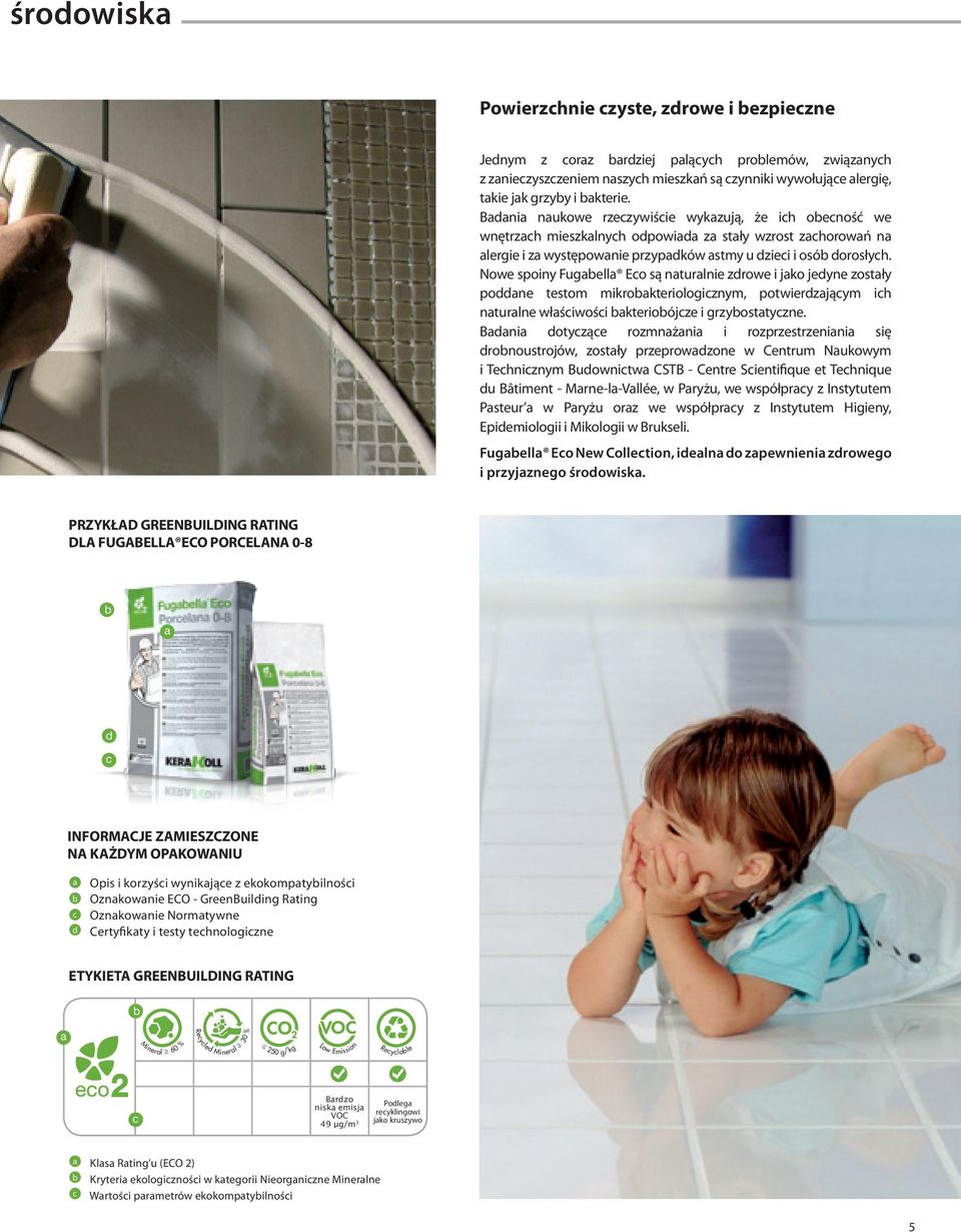 Nowe spoiny Fugabella Eco są naturalnie zdrowe i jako jedyne zostały poddane testom mikrobakteriologicznym, potwierdzającym ich naturalne właściwości bakteriobójcze i grzybostatyczne.