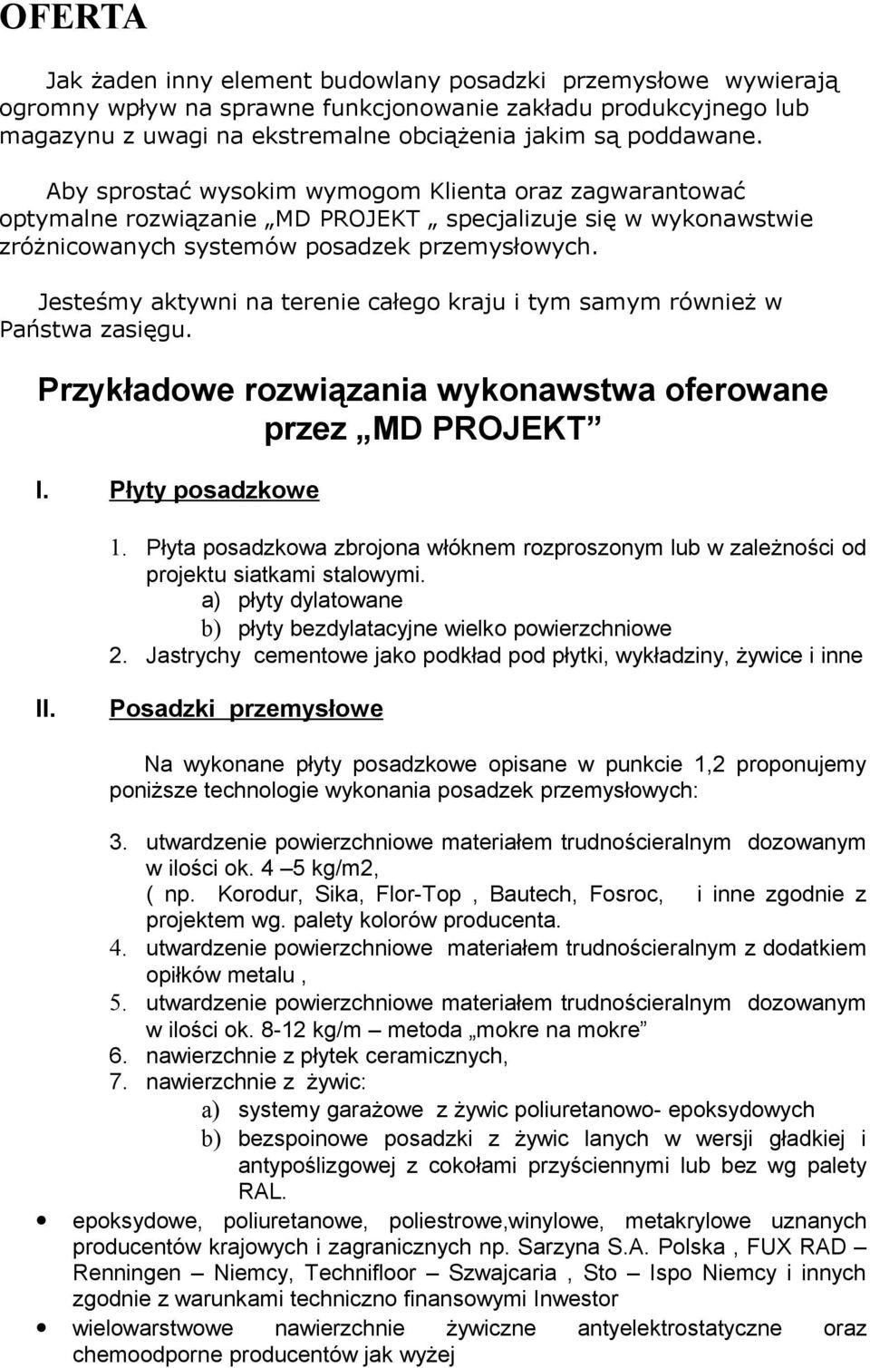 Jesteśmy aktywni na terenie całego kraju i tym samym również w Państwa zasięgu. Przykładowe rozwiązania wykonawstwa oferowane przez MD PROJEKT I. Płyty posadzkowe 1.