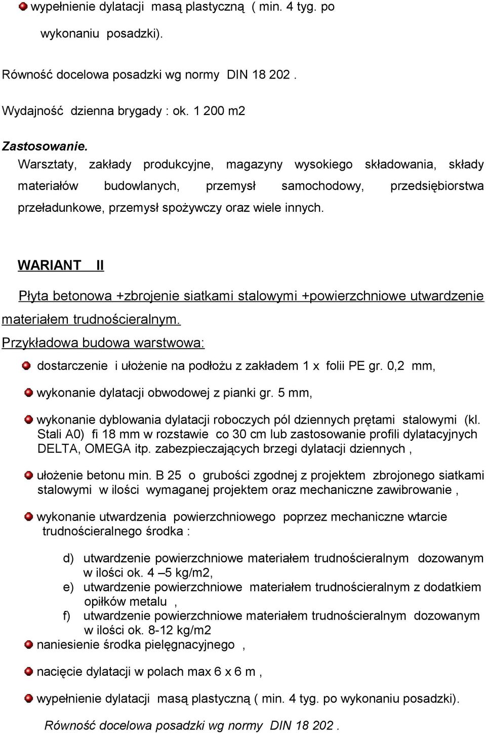 WARIANT II Płyta betonowa +zbrojenie siatkami stalowymi +powierzchniowe utwardzenie materiałem trudnościeralnym.