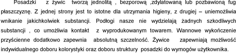 Podłogi nasze nie wydzielają żadnych szkodliwych substancji, co umożliwia kontakt z wyprodukowanym towarem.