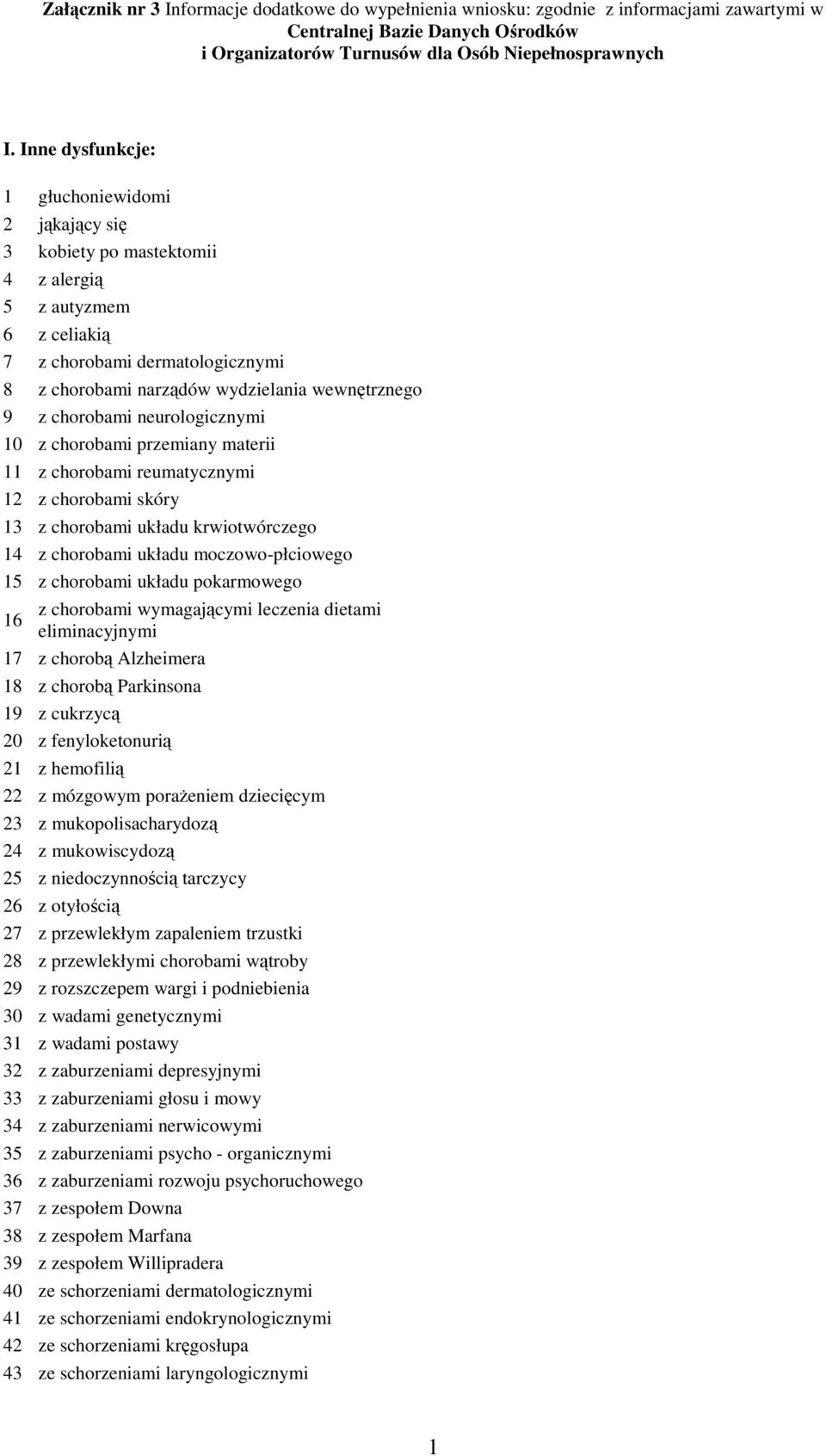 chorobami układu pokarmowego 16 z chorobami wymagającymi leczenia dietami eliminacyjnymi 17 z chorobą Alzheimera 18 z chorobą Parkinsona 19 z cukrzycą 20 z fenyloketonurią 21 z hemofilią 22 z