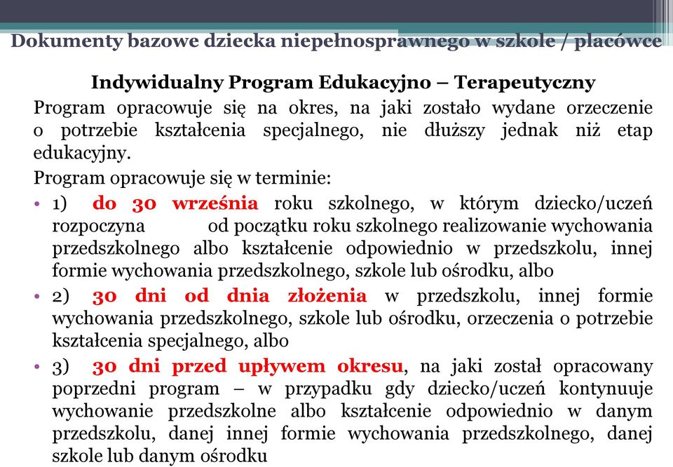 Program opracowuje się w terminie: 1) do 30 września roku szkolnego, w którym dziecko/uczeń rozpoczyna od początku roku szkolnego realizowanie wychowania przedszkolnego albo kształcenie odpowiednio w