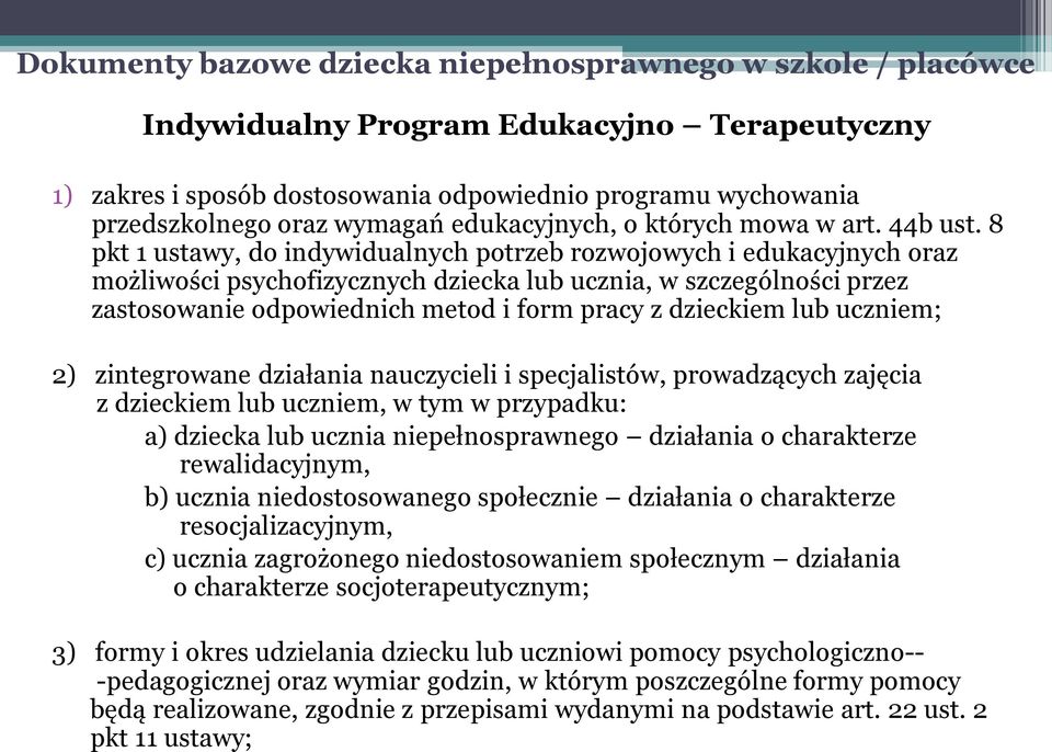 8 pkt 1 ustawy, do indywidualnych potrzeb rozwojowych i edukacyjnych oraz możliwości psychofizycznych dziecka lub ucznia, w szczególności przez zastosowanie odpowiednich metod i form pracy z