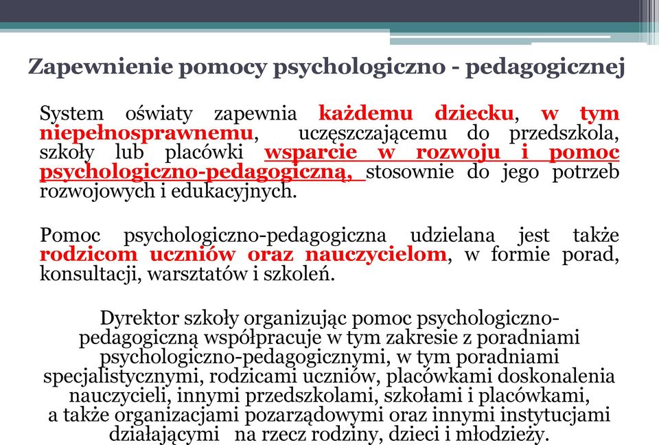 Pomoc psychologiczno-pedagogiczna udzielana jest także rodzicom uczniów oraz nauczycielom, w formie porad, konsultacji, warsztatów i szkoleń.