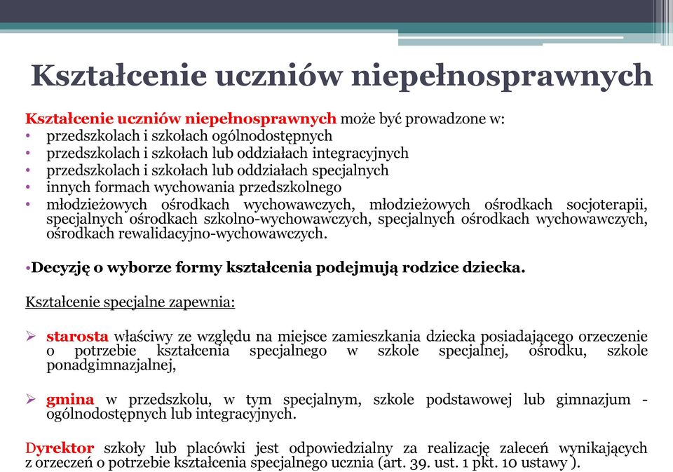 szkolno-wychowawczych, specjalnych ośrodkach wychowawczych, ośrodkach rewalidacyjno-wychowawczych. Decyzję o wyborze formy kształcenia podejmują rodzice dziecka.