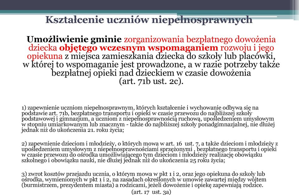 1) zapewnienie uczniom niepełnosprawnym, których kształcenie i wychowanie odbywa się na podstawie art.