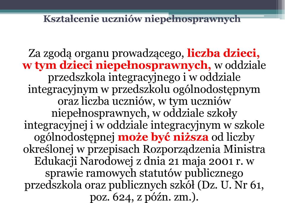 integracyjnej i w oddziale integracyjnym w szkole ogólnodostępnej może być niższa od liczby określonej w przepisach Rozporządzenia Ministra