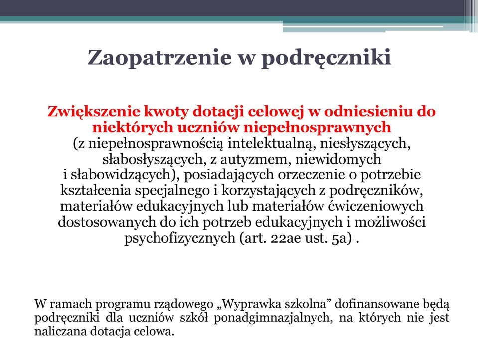 podręczników, materiałów edukacyjnych lub materiałów ćwiczeniowych dostosowanych do ich potrzeb edukacyjnych i możliwości psychofizycznych (art. 22ae ust.