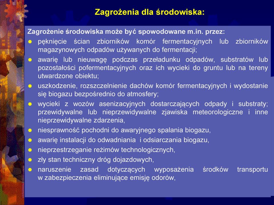 pofermentacyjnych oraz ich wycieki do gruntu lub na tereny utwardzone obiektu; uszkodzenie, rozszczelnienie dachów komór fermentacyjnych i wydostanie się biogazu bezpośrednio do atmosfery; wycieki z