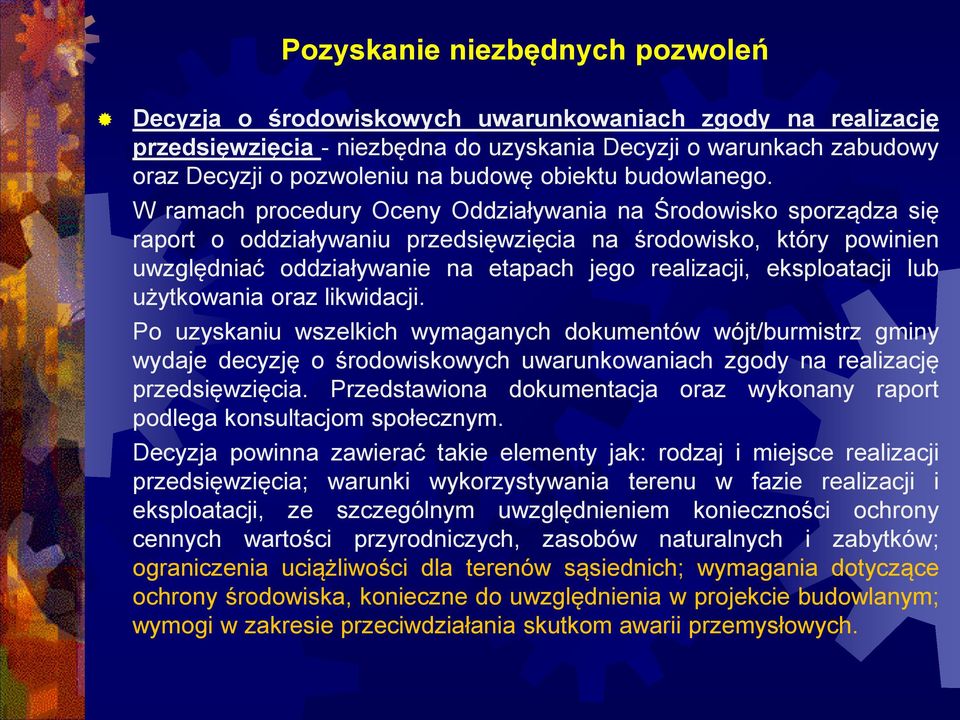 W ramach procedury Oceny Oddziaływania na Środowisko sporządza się raport o oddziaływaniu przedsięwzięcia na środowisko, który powinien uwzględniać oddziaływanie na etapach jego realizacji,