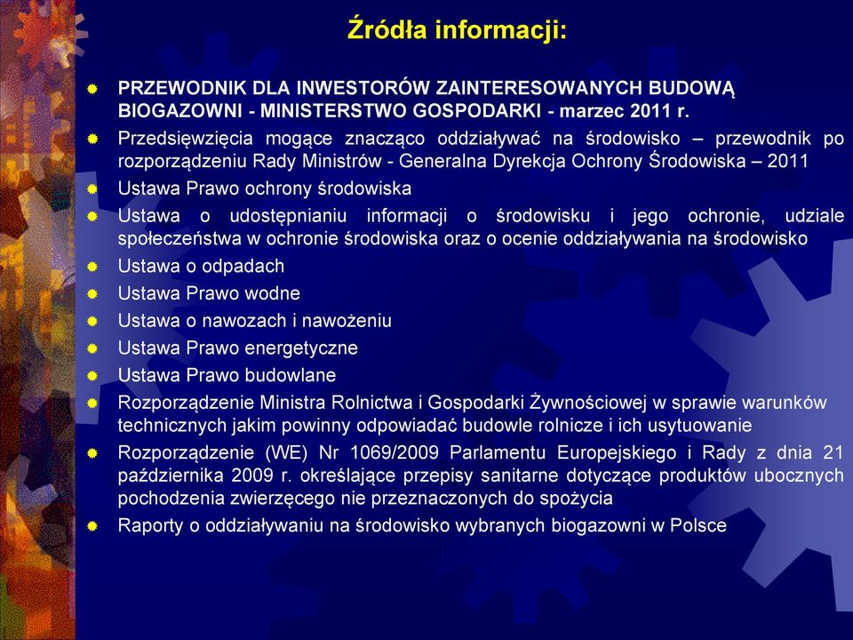 udostępnianiu informacji o środowisku i jego ochronie, udziale społeczeństwa w ochronie środowiska oraz o ocenie oddziaływania na środowisko Ustawa o odpadach Ustawa Prawo wodne Ustawa o nawozach i