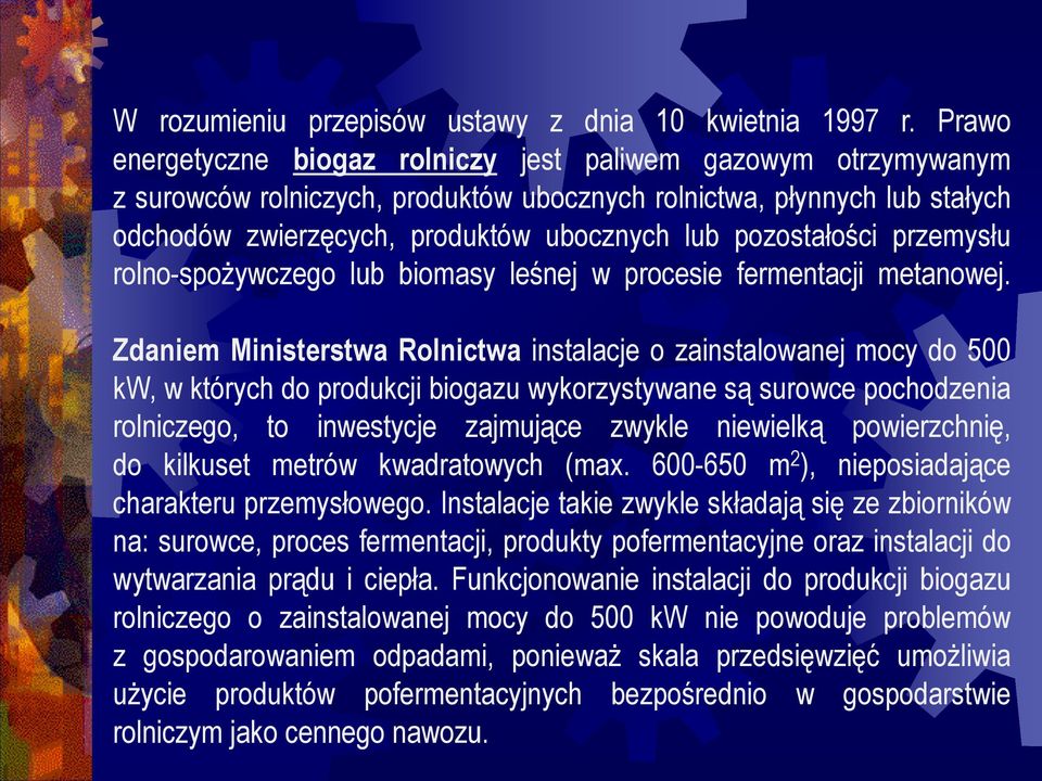 pozostałości przemysłu rolno-spożywczego lub biomasy leśnej w procesie fermentacji metanowej.