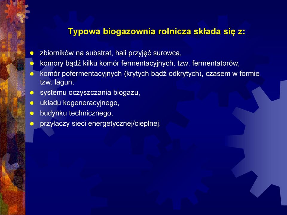 fermentatorów, komór pofermentacyjnych (krytych bądź odkrytych), czasem w formie tzw.