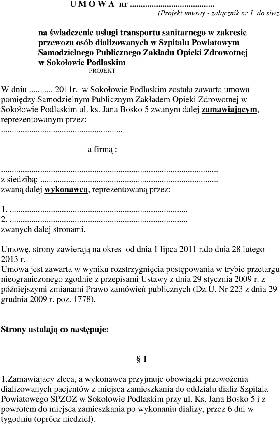 Zdrowotnej w Sokołowie Podlaskim PROJEKT W dniu... 2011r. w Sokołowie Podlaskim została zawarta umowa pomiędzy Samodzielnym Publicznym Zakładem Opieki Zdrowotnej w Sokołowie Podlaskim ul. ks.