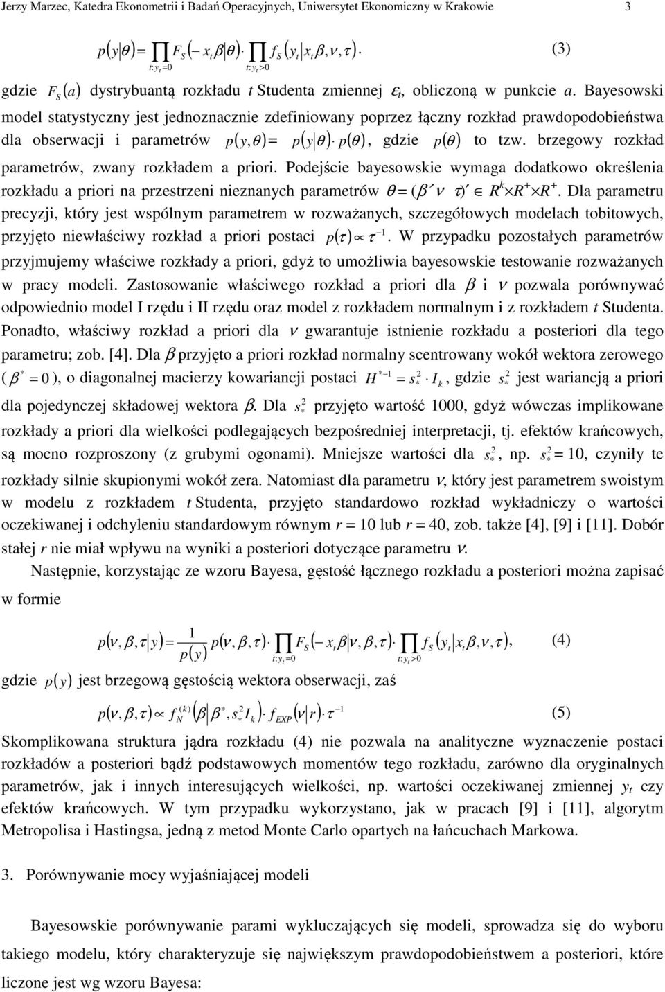 Bayesowsk model statystyczny jest jednoznaczne zdefnowany orzez łączny rozkład rawdoodobeństwa y θ θ θ to tzw.