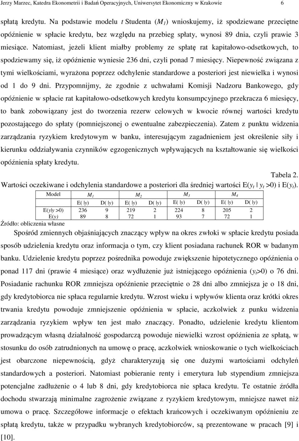 Natomast, jeżel klent małby roblemy ze słatę rat katałowo-odsetkowych, to sodzewamy sę, ż oóźnene wynese 36 dn, czyl onad 7 mesęcy.