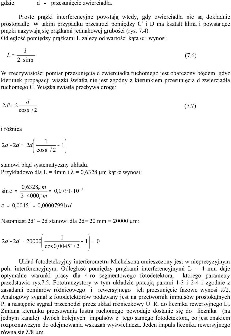 Odległość pomiędzy prążkami L zależy od wartości kąta α i wynosi: λ L (7.