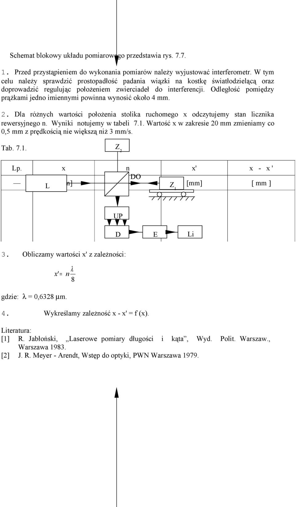 Odległość pomiędzy prążkami jedno imiennymi powinna wynosić około 4 mm.. Dla różnych wartości położenia stolika ruchomego x odczytujemy stan licznika rewersyjnego n. Wyniki notujemy w tabeli 7.