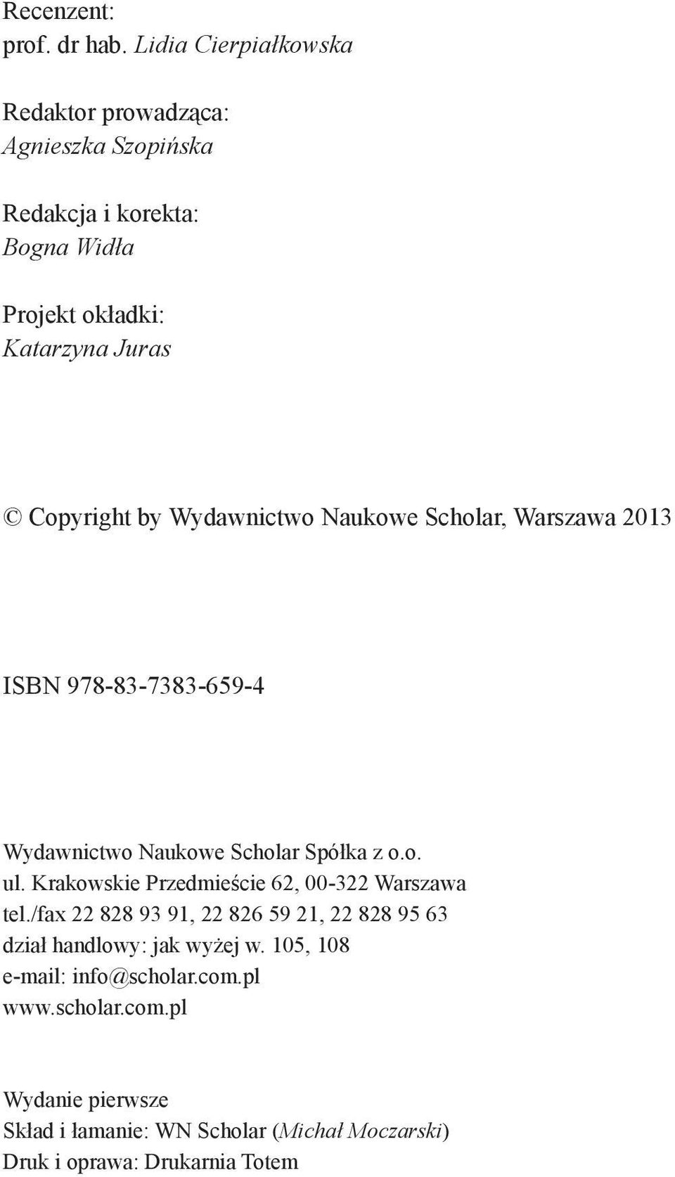 by Wydawnictwo Naukowe Scholar, Warszawa 2013 ISBN 978-83-7383-659-4 Wydawnictwo Naukowe Scholar Spółka z o.o. ul.