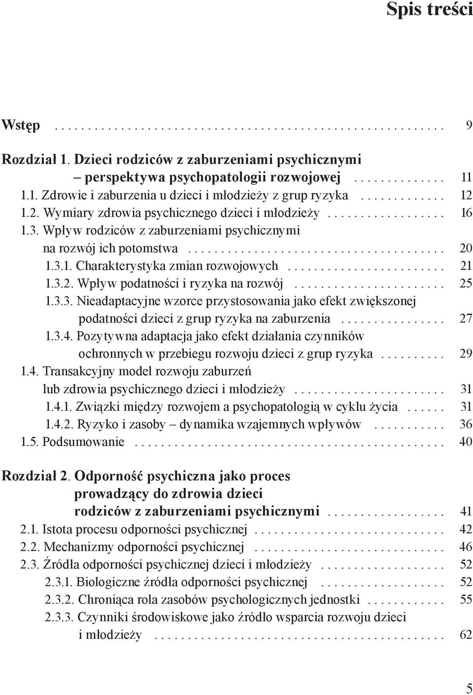 .. 25 1.3.3. Nieadaptacyjne wzorce przystosowania jako efekt zwiększonej podatności dzieci z grup ryzyka na zaburzenia... 27 1.3.4.