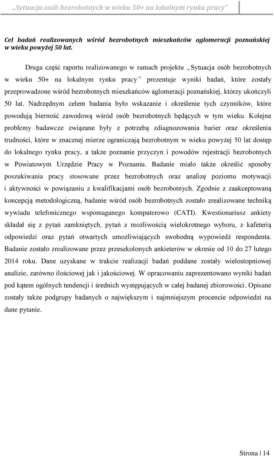 aglomeracji poznańskiej, którzy ukończyli 50 lat. Nadrzędnym celem badania było wskazanie i określenie tych czynników, które powodują bierność zawodową wśród osób bezrobotnych będących w tym wieku.