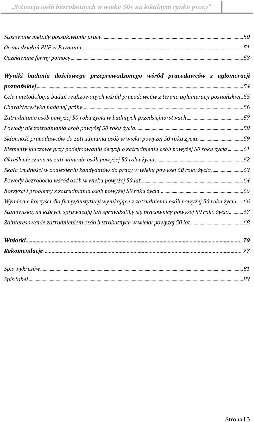 .. 56 Zatrudnianie osób powyżej 50 roku życia w badanych przedsiębiorstwach... 57 Powody nie zatrudniania osób powyżej 50 roku życia.
