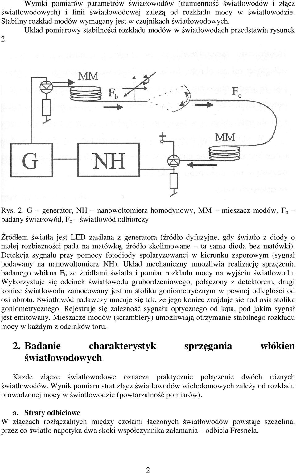 . G geneto, NH nnowoltomiez homodynowy, MM mieszcz modów, F b bdny świtłowód, F o świtłowód odbioczy Źódłem świtł jest LED zsiln z geneto (źódło dyfuzyjne, gdy świtło z diody o młej ozbieżności pd n