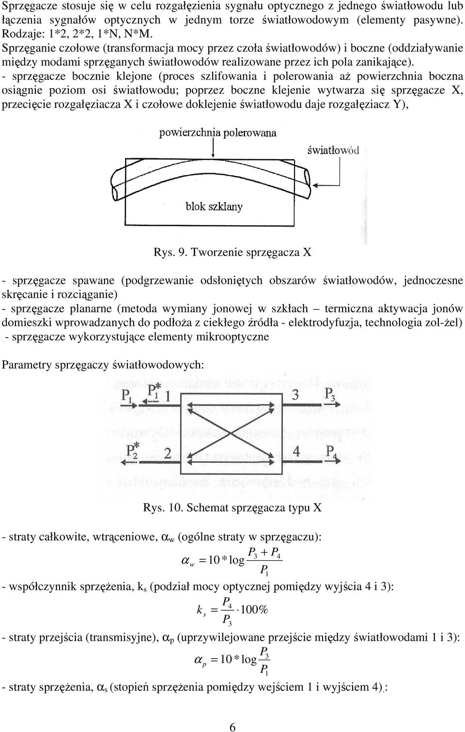 - spzęgcze bocznie klejone (poces szlifowni i poleowni ż powiezchni boczn osiągnie poziom osi świtłowodu; popzez boczne klejenie wytwz się spzęgcze X, pzecięcie ozgłęzicz X i czołowe doklejenie