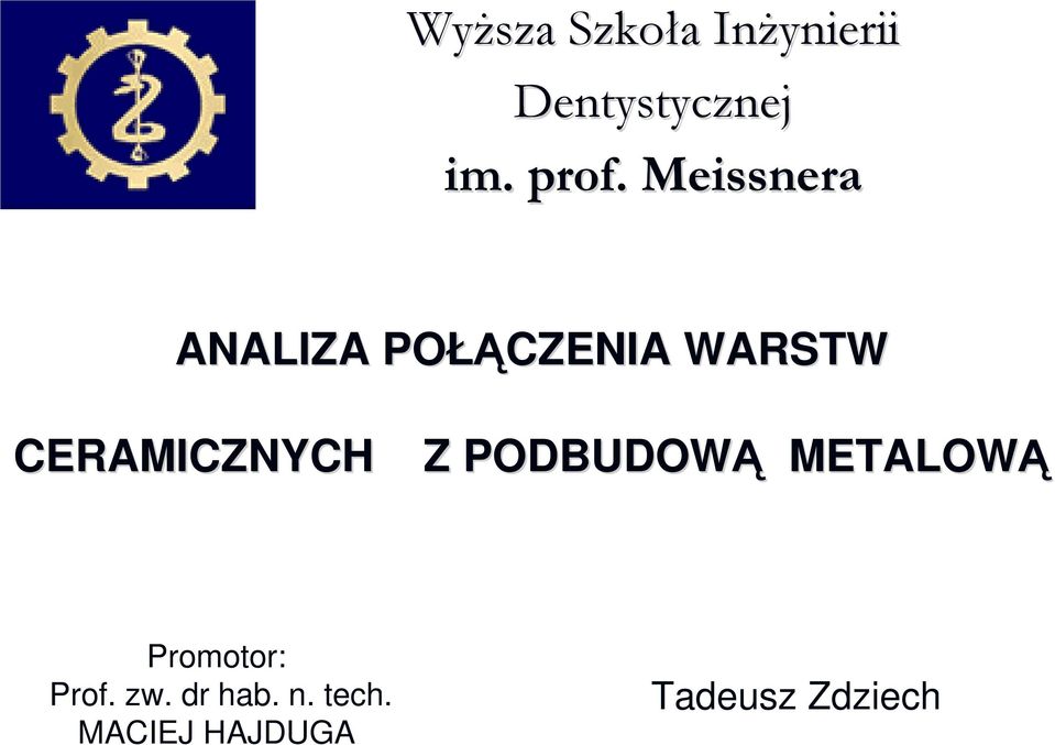 CERAMICZNYCH Z PODBUDOWĄ METALOWĄ Promotor: