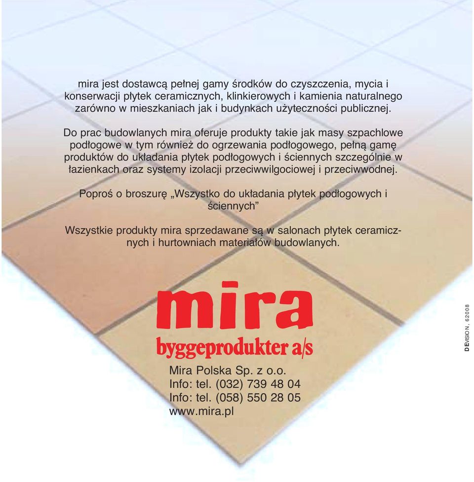 Do prac budowlanych mira oferuje produkty takie jak masy szpachlowe pod ogowe w tym równie do ogrzewania pod ogowego, pe nà gam produktów do uk adania p ytek pod ogowych i Êciennych