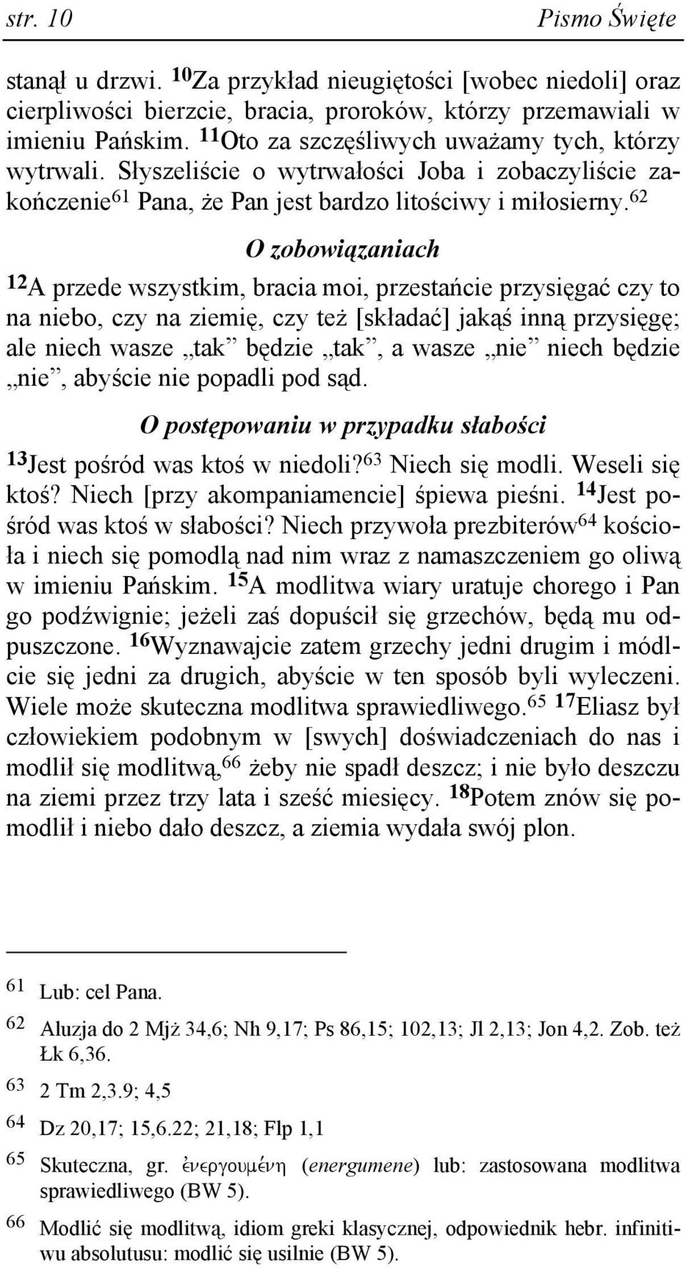 62 O zobowiązaniach 12 A przede wszystkim, bracia moi, przestańcie przysięgać czy to na niebo, czy na ziemię, czy teŝ [składać] jakąś inną przysięgę; ale niech wasze tak będzie tak, a wasze nie niech